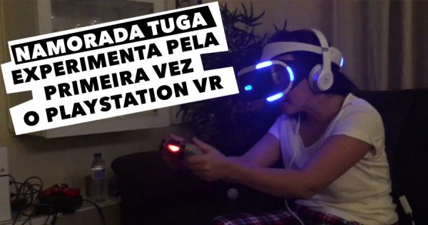 Namorada tuga experimenta pela primeira vez PLAYSTATION VR