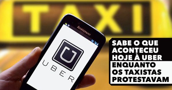 Sabes o que aconteceu à UBER enquanto os taxistas protestavam?