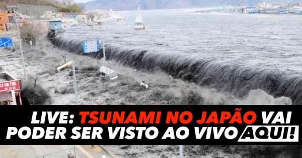 LIVE: Tsunami no Japão vai poder ser visto ao vivo aqui!