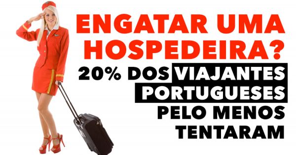 Engatar uma Hospedeira? 20% dos viajantes portugueses pelo menos tentaram