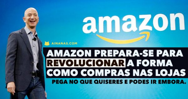 Amazon quer mudar radicalmente as Lojas. Podes pegar no que quiseres e sair