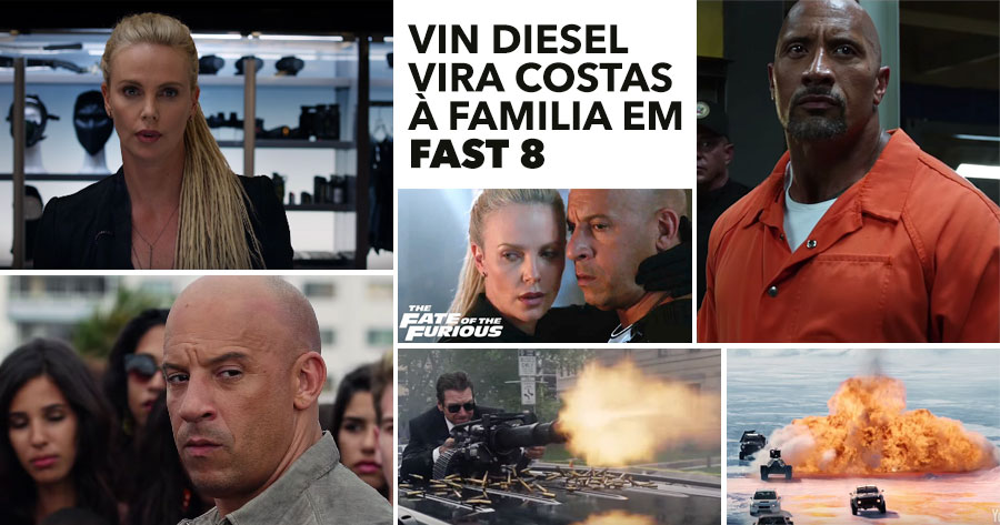  Vin Diesel vira costas à família em FAST 8: The Fate Of The Furious