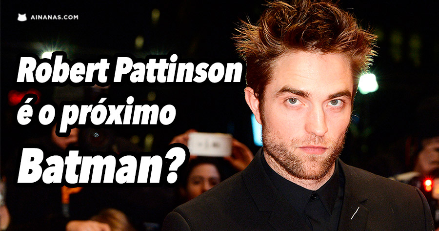 Robert Pattinson é o próximo Batman?