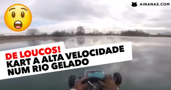 DE LOUCOS: Kart a alta velocidade num rio gelado
