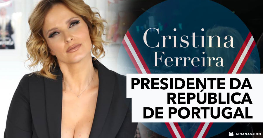 CRISTINA FERREIRA a Presidente da República?